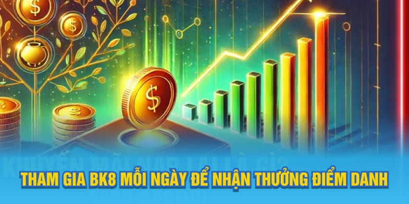 Tham gia BK8 mỗi ngày để nhận thưởng điểm danh